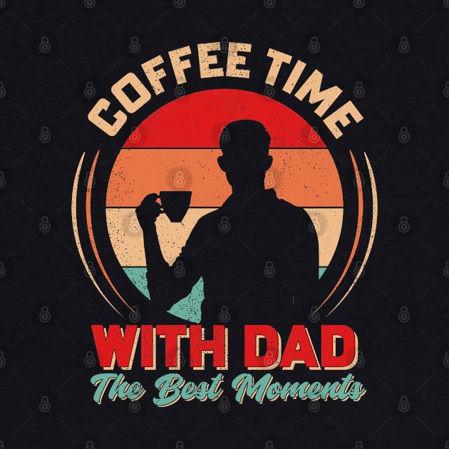 Coffee Time With Dad The best Moments by T-shirt US